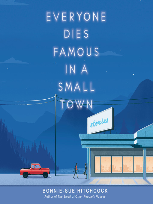 Title details for Everyone Dies Famous in a Small Town by Bonnie-Sue Hitchcock - Available